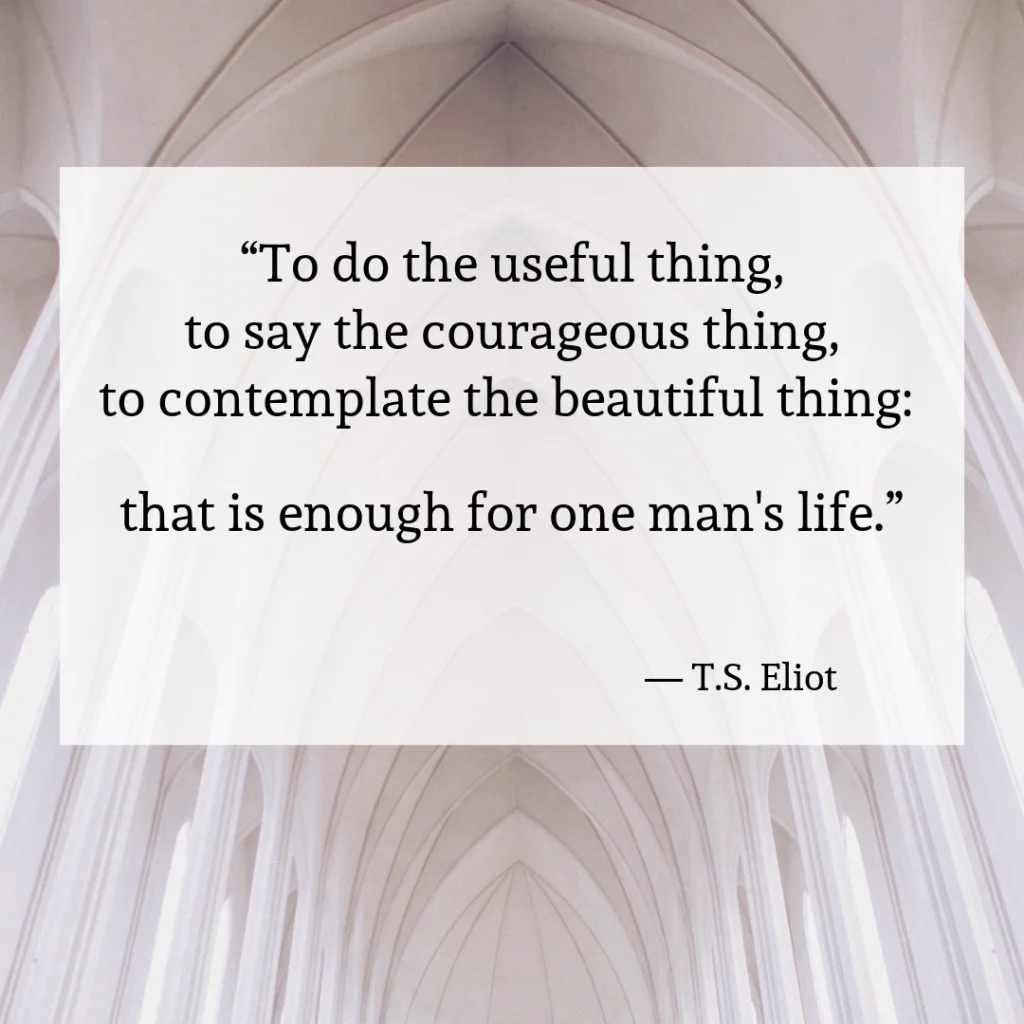E2809CTodotheusefulthing2Ctosaythecourageousthing2Ctocontemplatethebeautifulthing Thatisenoughforoneman27slife.E2809D 1024x1024