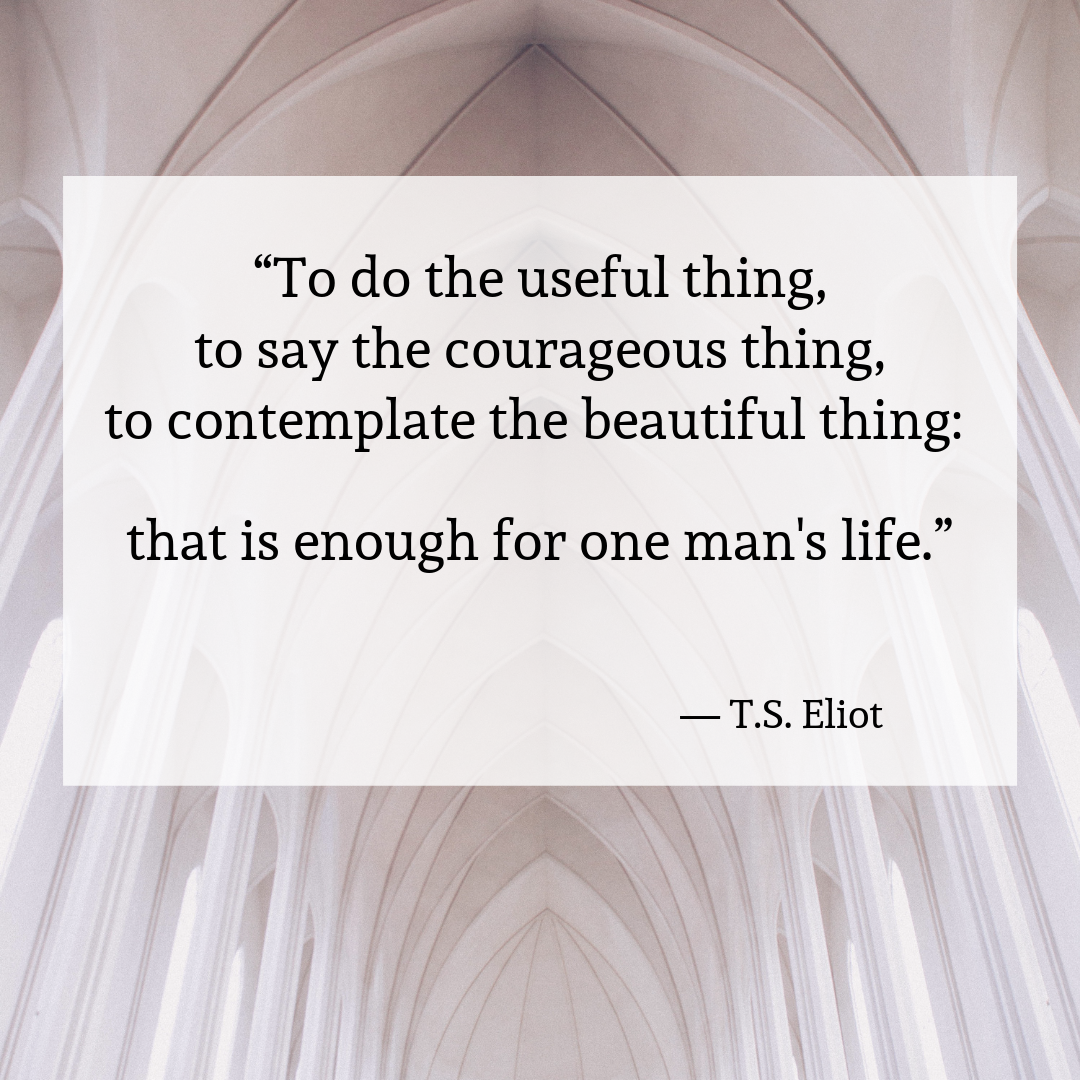 E2809CTodotheusefulthing2Ctosaythecourageousthing2Ctocontemplatethebeautifulthing Thatisenoughforoneman27slife.E2809D
